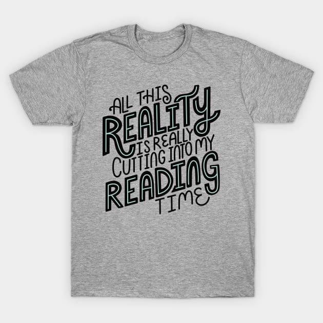 Reality Vs Reading Book Quote T-Shirt by KitCronk